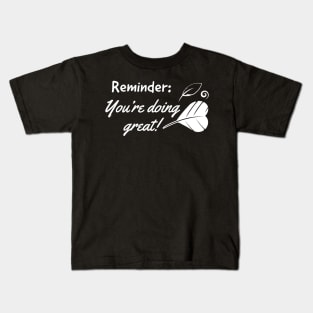 Reminder: You're doing great. Kids T-Shirt
